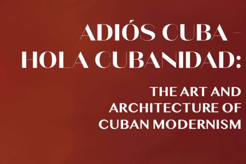 red rectangle with the words Adios Cuba, Hola Cubanidad The Art and Architecture of Cuban Modernism